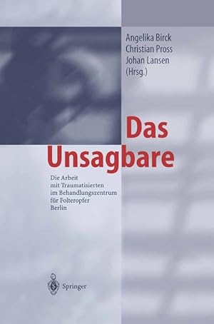 Bild des Verkufers fr Das Unsagbare. Die Arbeit mit Traumatisierten im Behandlungszentrum fr Folteropfer Berlin. Die Arbeit mit Traumatisierten im Behandlungszentrum fr Folteropfer Berlin zum Verkauf von Fundus-Online GbR Borkert Schwarz Zerfa