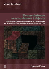 Seller image for Konstruktionen verworfener Subjekte Eine ethnografisch-diskursanalytische Untersuchung am Beispiel von Drogenabhngigen ohne deutschen Pass. Forschung psychosozial. for sale by Fundus-Online GbR Borkert Schwarz Zerfa