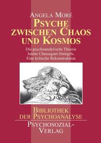 Psyche zwischen Chaos und Kosmos. Die psychoanalytische Theorie Janine Chasseguet-Smirgels. Eine ...