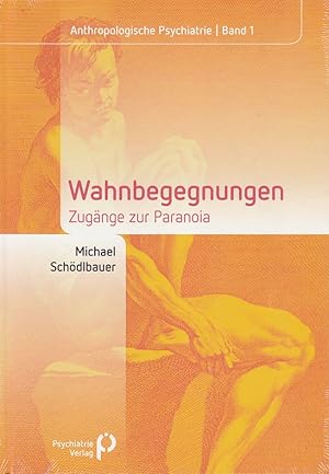 Wahnbegegnungen. Zugänge zur Paranoia. Anthropologische Psychiatrie ; Bd. 1.
