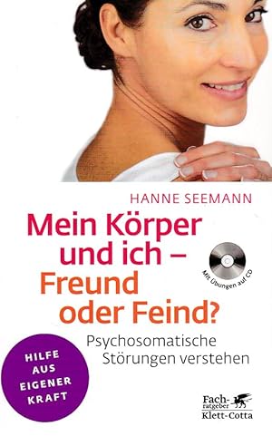 Mein Körper und ich - Freund oder Feind? Psychosomatische Störungen verstehen. Mit Übungen auf CD...