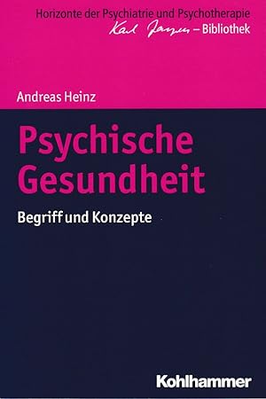 Psychische Gesundheit. Begriff und Konzepte. Horizonte der Psychiatrie und Psychotherapie - Karl ...