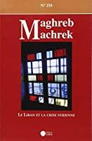 Bild des Verkufers fr Maghreb Machrek, N 218. Le Liban Et La Crise Syrienne zum Verkauf von RECYCLIVRE