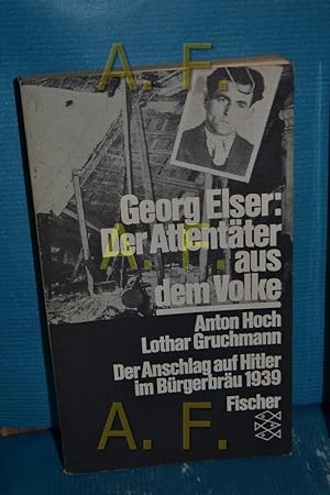 Seller image for Georg Elser: der Attentter aus dem Volke : der Anschlag auf Hitler im Mnchner Brgerbru 1939 Anton Hoch , Lothar Gruchmann / Fischer-Taschenbcher , 3485 for sale by Antiquarische Fundgrube e.U.