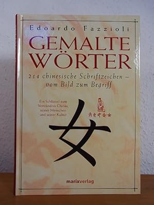 Image du vendeur pour Gemalte Wrter. 214 chinesische Schriftzeichen - vom Bild zum Begriff. Ein Schlssel zum Verstndnis Chinas, seiner Menschen und seiner Kultur mis en vente par Antiquariat Weber