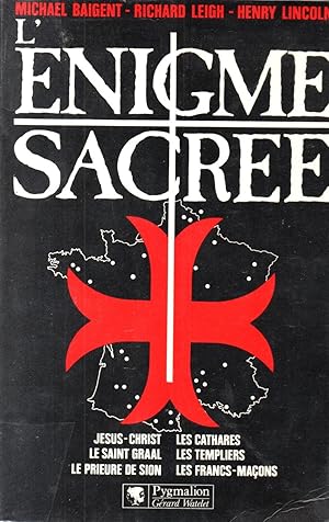 Image du vendeur pour L'enigme sacree.Jesus-Christ.Le Saint Graal.Le Prieure de Sion.Les Cathares.Les Templiers.Les Francs-Macons. mis en vente par JP Livres