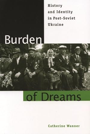 Seller image for Burden of Dreams : History and Identity in Post-soviet Ukraine for sale by GreatBookPrices