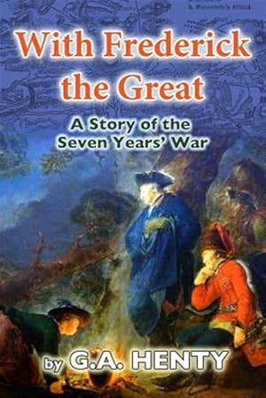 Imagen del vendedor de With Frederick the Great : A Tale of the Seven Years? War a la venta por GreatBookPrices