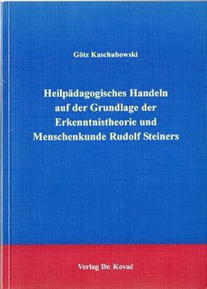 Heilpädagogisches Handeln auf der Grundlage der Erkenntnistheorie und Menschenkunde Rudolf Steine...