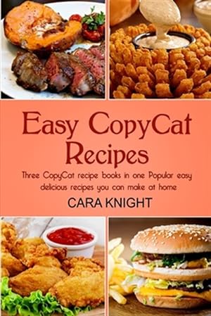Image du vendeur pour Easy Copycat Recipes Three Copycat Recipe Books in One : Popular Easy and Delicious Recipes You Can Make at Home mis en vente par GreatBookPrices