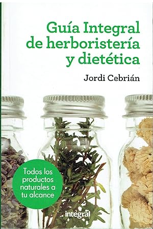 Guía Integral de herboristería y dietética. Todos los productos naturales a tu alcance.