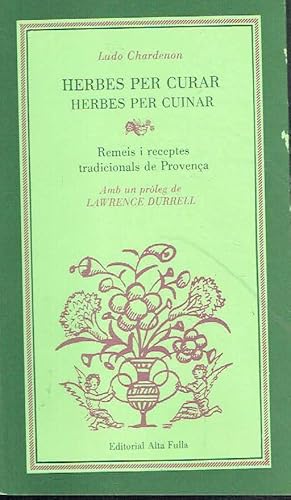 Herbes per curar, herbes per cuinar. Remeis i receptes tradicionals de Provença.