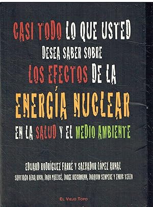 Casi todo lo que usted desea saber sobre los efectos - de la energía nuclear en la salud y el med...