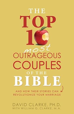 Imagen del vendedor de Top 10 Most Outrageous Couples of the Bible : And How Their Stories Can Revolutionize Your Marriage a la venta por GreatBookPrices