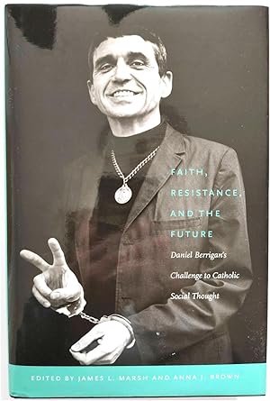 Seller image for Faith, Resistance, and the Future: Daniel Berrigan's Challenge to Catholic Social Thought for sale by PsychoBabel & Skoob Books