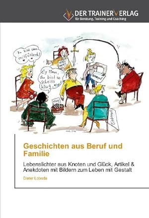 Seller image for Geschichten aus Beruf und Familie : Lebenslichter aus Knoten und Glck, Artikel & Anekdoten mit Bildern zum Leben mit Gestalt for sale by AHA-BUCH GmbH