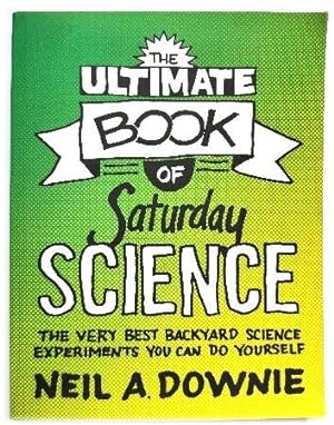 Bild des Verkufers fr The Ultimate Book of Saturday Science: The Very Best Backyard Science Experiments You Can Do Yourself zum Verkauf von PsychoBabel & Skoob Books