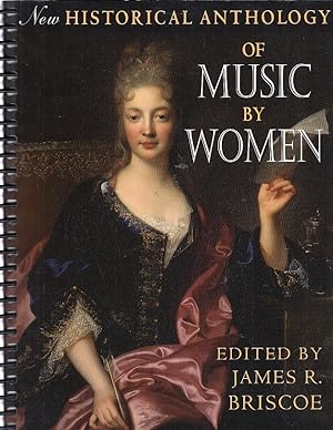 New historical anthology of music by women / ed. by James R. Briscoe