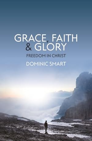 Seller image for Grace, Faith and Glory : Freedom in Christ for sale by GreatBookPrices
