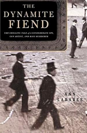 Bild des Verkufers fr Dynamite Fiend: The Chilling Tale of a Confederate Spy, Con Artist, and Mass Murderer zum Verkauf von LEFT COAST BOOKS