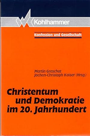 Christentum und Demokratie im 20. Jahrhundert. Martin Greschat ; Jochen-Christoph Kaiser (Hrsg.),...