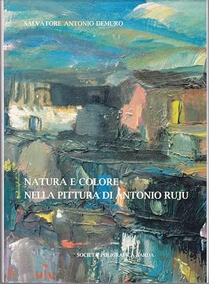 Natura e colore nella pittura di Antonio Ruju. Natura e colore nella pittura di Antonio Ruju. Wit...