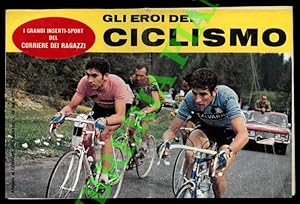 Gli eroi del ciclismo. Gimondi, Moser, Motta, Bitossi, Merckx, Basso, Dancelli, Ocana, Poulidor, ...