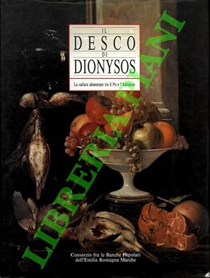 Il desco di Dionysos. La cultura alimentare tra il Po e l'Adriatico.