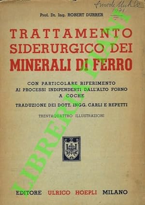 Imagen del vendedor de Trattamento siderurgico dei minerali di ferro. Con particolare riferimento ai processi indipendenti dall' altoforno a coche. Traduzione dei Dott. Ingg. Carli e Repetti. a la venta por Libreria Piani