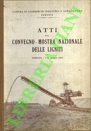 Atti del Convegno-Mostra Nazionale delle Ligniti. Perugia 7-11 maggio 1959