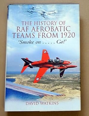 The History of RAF Aerobatic Teams from 1920: 'Smoke on . Go!