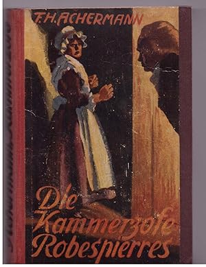 Seller image for Die Kammerzofe Robespierres. Histor. Roman aus der franzsischen Schreckenszeit for sale by Bcherpanorama Zwickau- Planitz