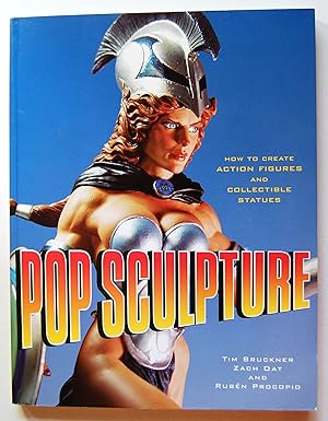 Pop Sculpture: How to Create Action Figures and Collectible Statues