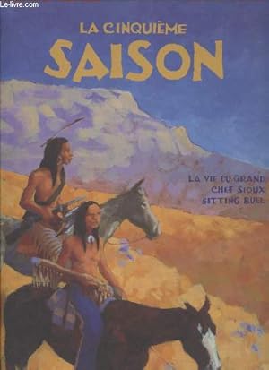 Imagen del vendedor de La cinquime saison : La vie du grand chef sioux Sitting Bull a la venta por Le-Livre