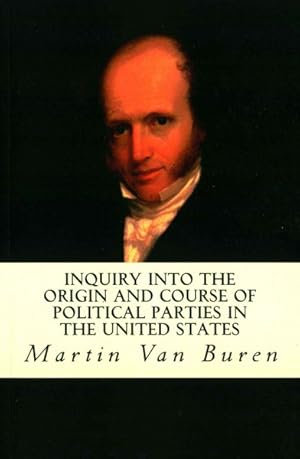 Imagen del vendedor de Inquiry into the Origin and Course of Political Parties in the United States a la venta por GreatBookPrices