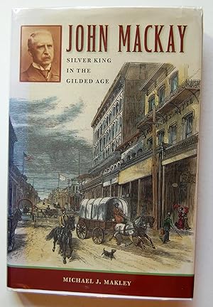 Seller image for John Mackay: Silver King in the Gilded Age (Shepperson Series in Nevada History) for sale by Kazoo Books LLC