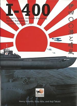 Seller image for I-400: Japan's Secret Air Strike Submarine - Objective Panama Canal for sale by Peter White Books