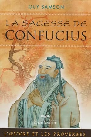 Image du vendeur pour La sagesse de Confucius : L'oeuvre et les proverbes mis en vente par Livres Norrois