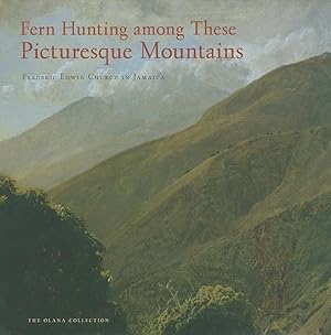 Seller image for Fern Hunting among These Picturesque Mountains: Frederic Edwin Church In Jamaica for sale by Brick Walk Books