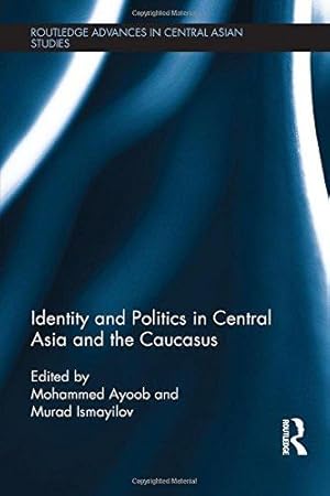 Seller image for Identity and Politics in Central Asia and the Caucasus (Routledge Advances in Central Asian Studies) for sale by WeBuyBooks