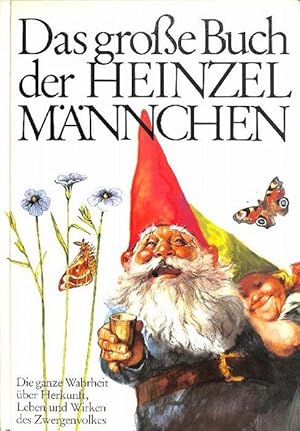 Das große Buch der Heinzelmännchen : die ganze Wahrheit über Herkunft, Leben und Wirken des Zwerg...