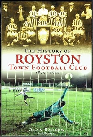 Bild des Verkufers fr The History Of Royston Town Football Club 1875-2012 zum Verkauf von Hall of Books