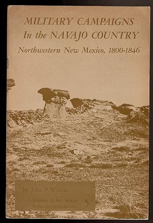 Seller image for MILITARY CAMPAIGNS IN THE NAVAJO COUNTRY. Northwestern New Mexico, 1800-1846 for sale by Circle City Books