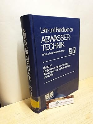 Bild des Verkufers fr Organisch verschmutzte Abwsser der Lebensmittelindustrie / hrsg. von d. Abwassertechn. Vereinigung e.V. in St. Augustin / Lehr- und Handbuch der Abwassertechnik ; Bd. 5 Band 5 zum Verkauf von Roland Antiquariat UG haftungsbeschrnkt