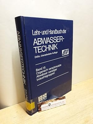 Seller image for Organisch verschmutzte Abwsser sonstiger Industriegruppen / hrsg. von d. Abwassertechn. Vereinigung e.V. in St. Augustin / Lehr- und Handbuch der Abwassertechnik ; Bd. 6 Bd. 6 for sale by Roland Antiquariat UG haftungsbeschrnkt