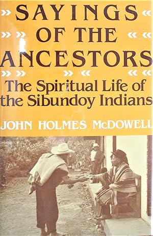 Sayings of the Ancestors. the Spiritual Life of the Sibundoy Indians