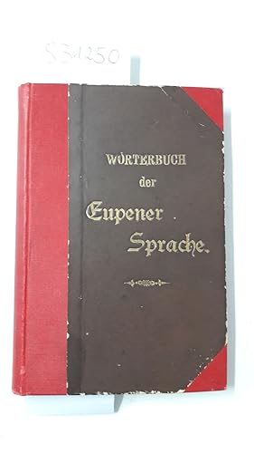 Wörterbuch der Eupener Sprache. Mit fachvergleichenden Worterklärungen von Wilh. Altenburg.