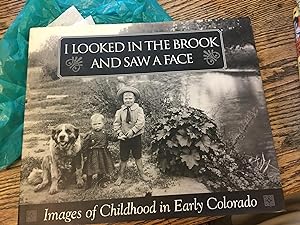 Seller image for I Looked in the Brook and Saw a Face: Images of Childhood in Early Colorado for sale by Bristlecone Books  RMABA