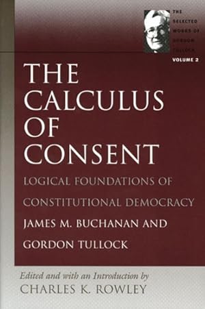 Bild des Verkufers fr Calculus of Consent : Logical Foundations of Constitutional Democracy zum Verkauf von GreatBookPrices