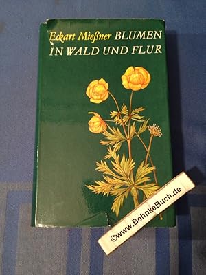 Blumen in Wald und Flur. Eckart Mießner. Mit 25 farb. u. 124 schwarz-weißen Abb. v. Heinz Dost.